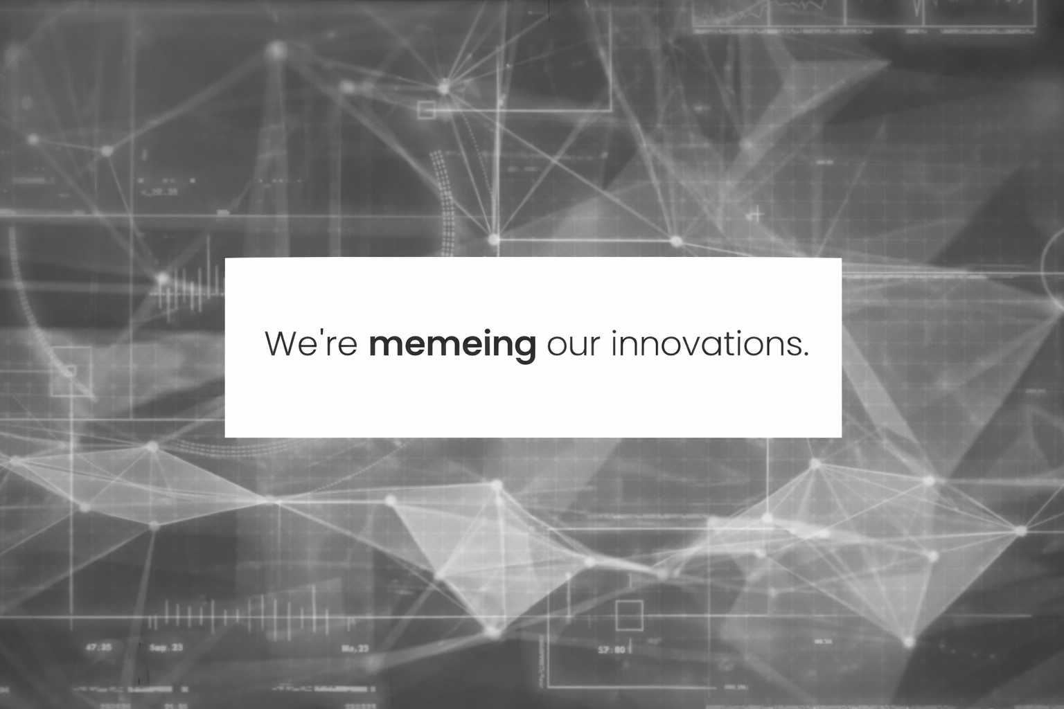 We&rsquo;re memeing our innovations